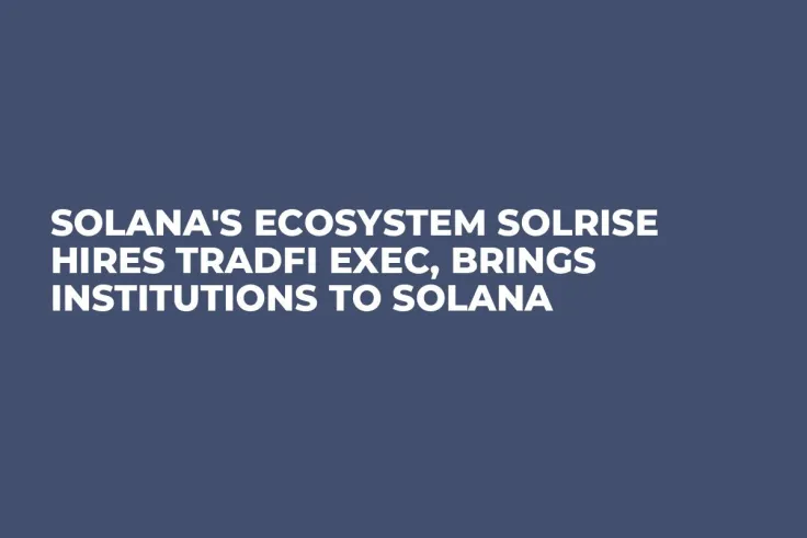 Solana's Ecosystem Solrise Hires TradFi Exec, Brings Institutions to Solana