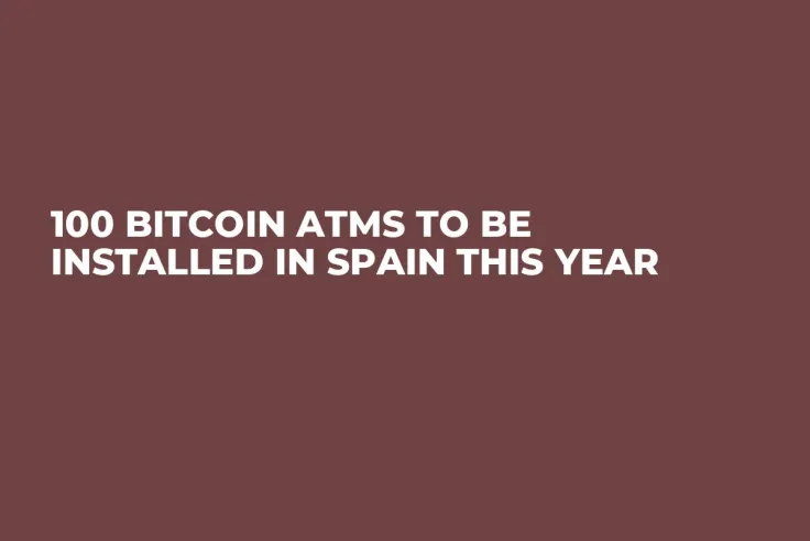 100 Bitcoin ATMs to Be Installed in Spain This Year 