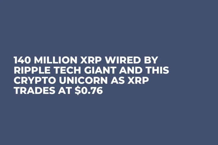 140 Million XRP Wired by Ripple Tech Giant and This Crypto Unicorn as XRP Trades at $0.76