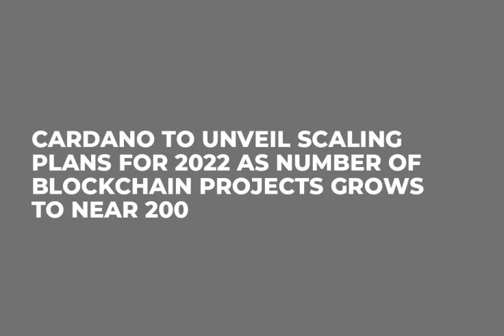 Cardano to Unveil Scaling Plans for 2022 as Number of Blockchain Projects Grows to Near 200