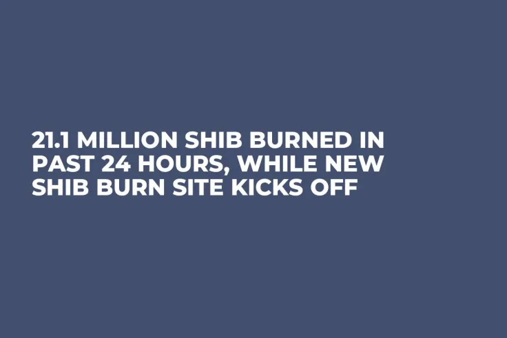 21.1 Million SHIB Burned in Past 24 Hours, While New SHIB Burn Site Kicks Off