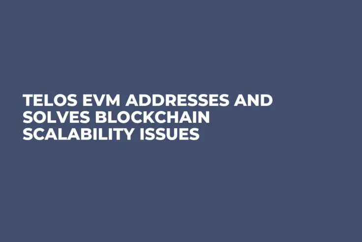 Telos EVM Addresses and Solves Blockchain Scalability Issues