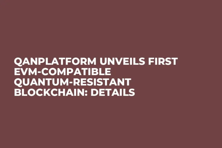 QANplatform Unveils First EVM-Compatible Quantum-Resistant Blockchain: Details