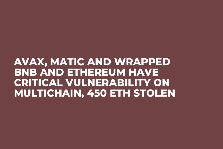 AVAX, Matic and Wrapped BNB and Ethereum Have Critical Vulnerability on Multichain, 450 ETH Stolen