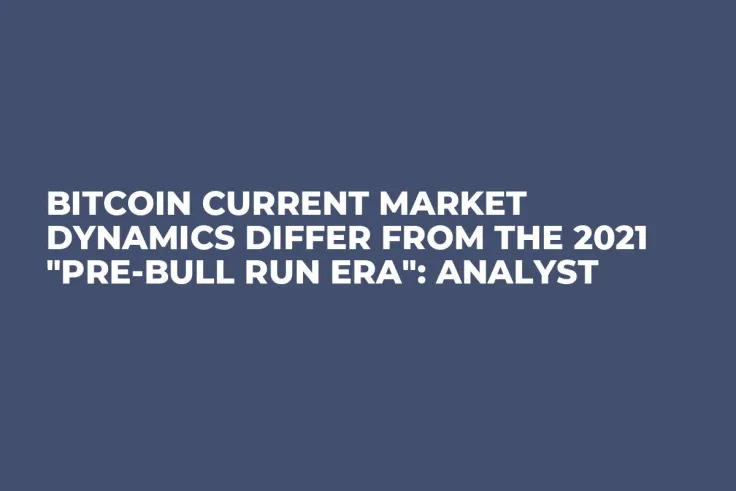 Bitcoin Current Market Dynamics Differ from the 2021 "Pre-Bull Run Era": Analyst