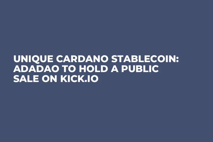 Unique Cardano Stablecoin: ADADAO to Hold a Public Sale on KICK.IO