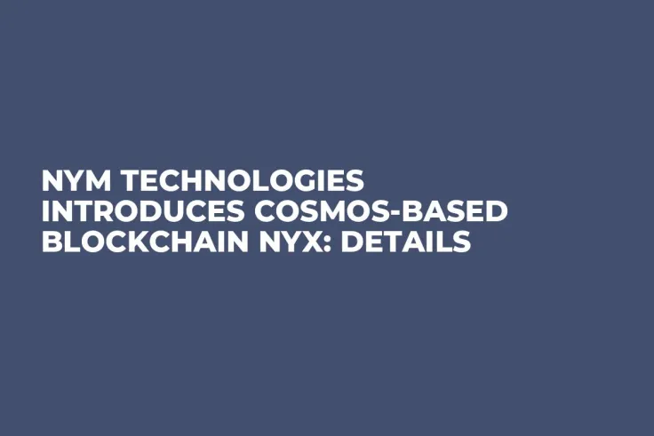 Nym Technologies Introduces Cosmos-Based Blockchain Nyx: Details