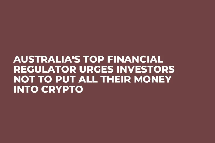 Australia's Top Financial Regulator Urges Investors Not to Put All Their Money Into Crypto 