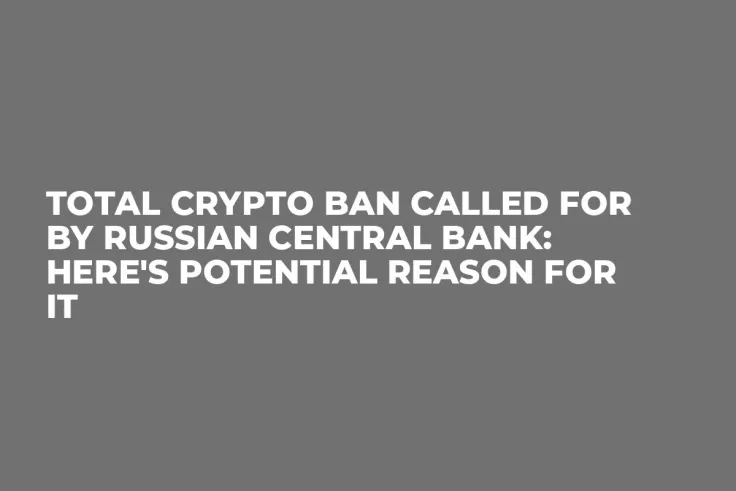Total Crypto Ban Called for by Russian Central Bank: Here's Potential Reason for It