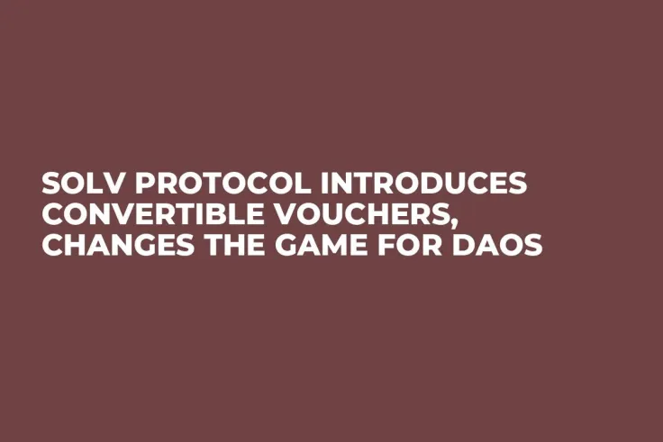 Solv Protocol Introduces Convertible Vouchers, Changes the Game for DAOs