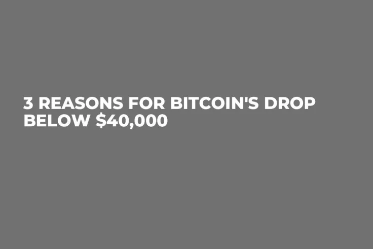 3 Reasons for Bitcoin's Drop Below $40,000
