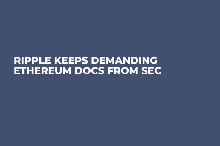 Ripple Keeps Demanding Ethereum Docs from SEC
