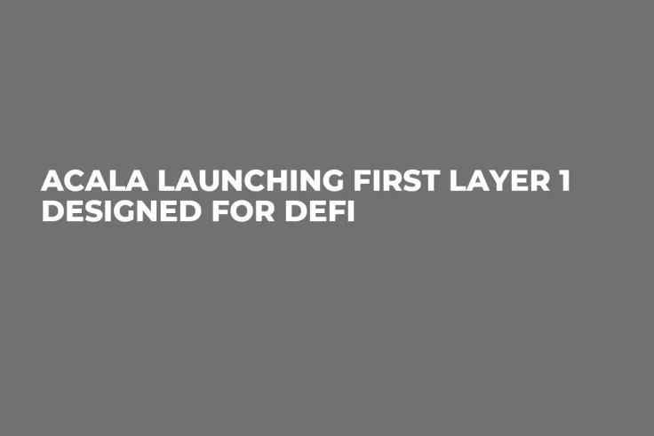 Acala Launching First Layer 1 Designed for DeFi