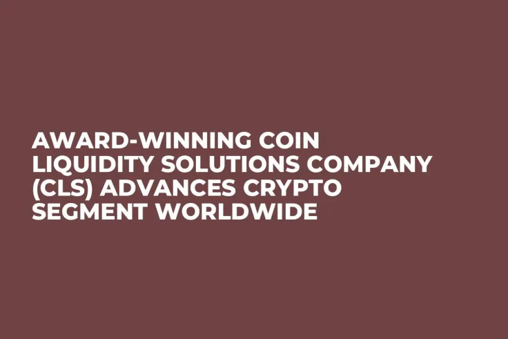 Award-Winning Coin Liquidity Solutions Company (CLS) Advances Crypto Segment Worldwide