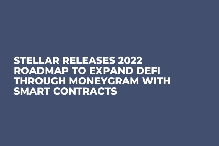 Stellar Releases 2022 Roadmap to Expand DeFi Through MoneyGram with Smart Contracts