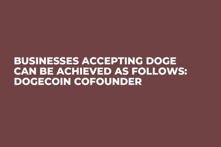 Businesses Accepting Doge Can Be Achieved as Follows: Dogecoin Cofounder