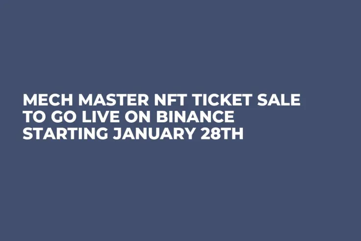Mech Master NFT Ticket Sale to Go Live on Binance Starting January 28th