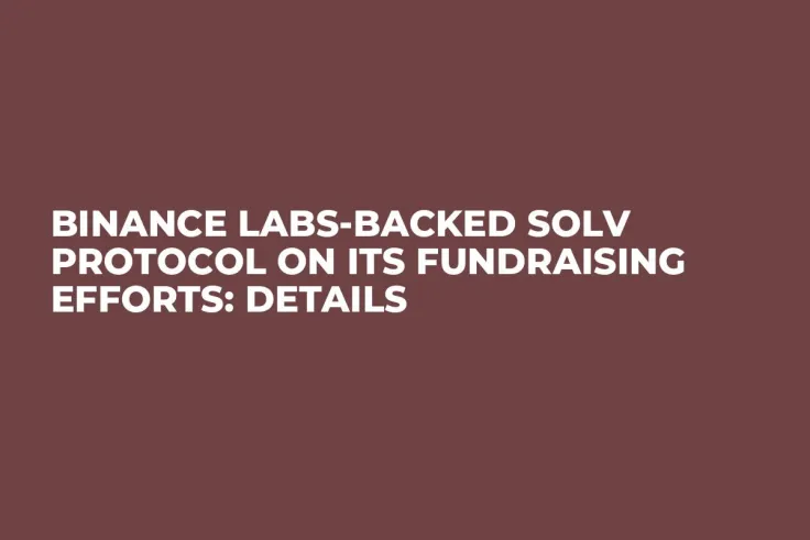 Binance Labs-Backed Solv Protocol on Its Fundraising Efforts: Details