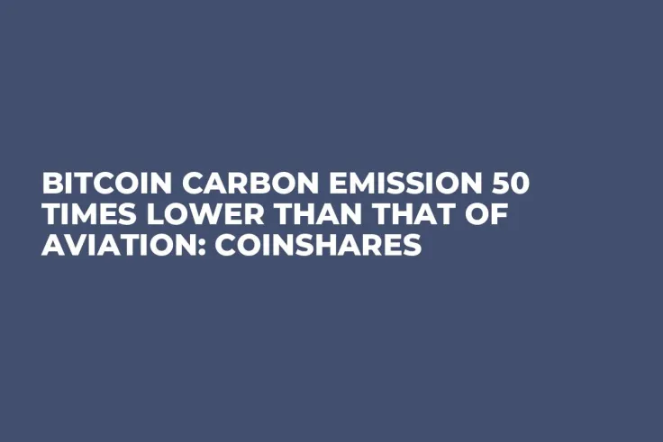 Bitcoin Carbon Emission 50 Times Lower Than That of Aviation: Coinshares