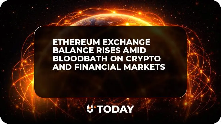 Ethereum Exchange Balance Rises Amid Bloodbath on Crypto and Financial Markets