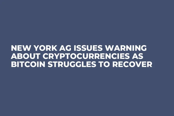 New York AG Issues Warning About Cryptocurrencies as Bitcoin Struggles to Recover 
