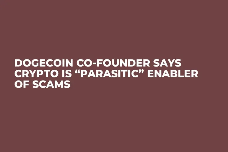 Dogecoin Co-Founder Says Crypto Is “Parasitic” Enabler of Scams
