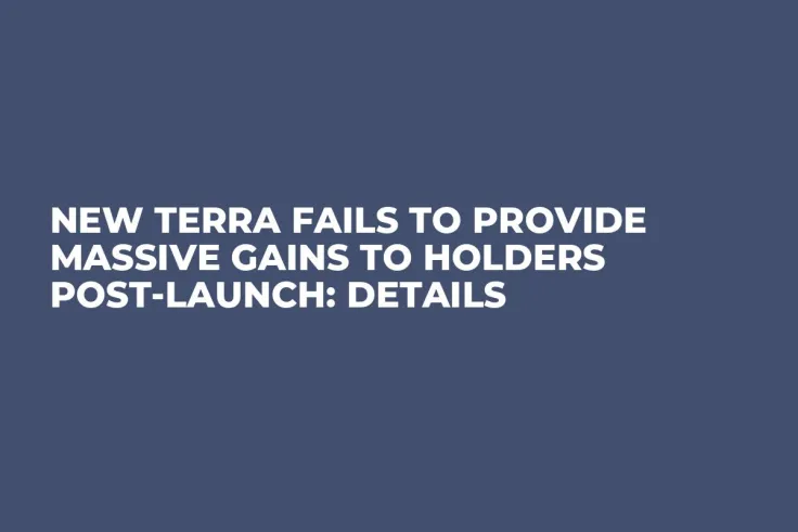 New Terra Fails to Provide Massive Gains to Holders Post-Launch: Details