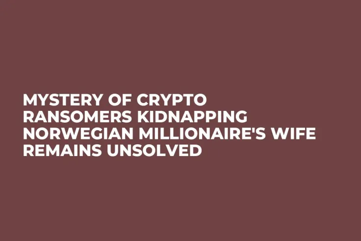 Mystery of Crypto Ransomers Kidnapping Norwegian Millionaire's Wife Remains Unsolved 