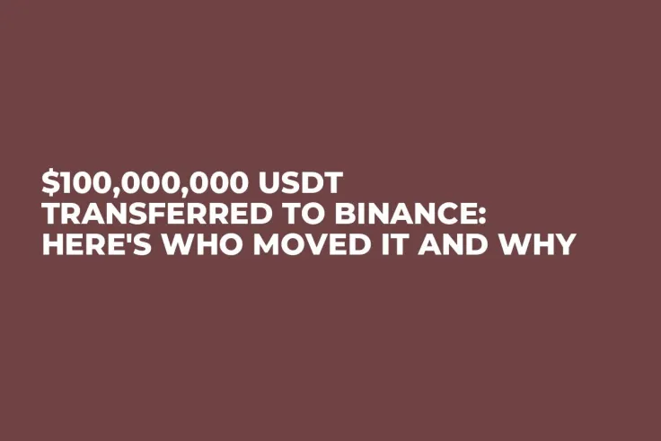 $100,000,000 USDT Transferred to Binance: Here's Who Moved It and Why