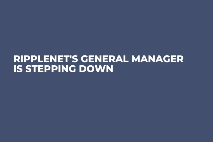 RippleNet's General Manager Is Stepping Down