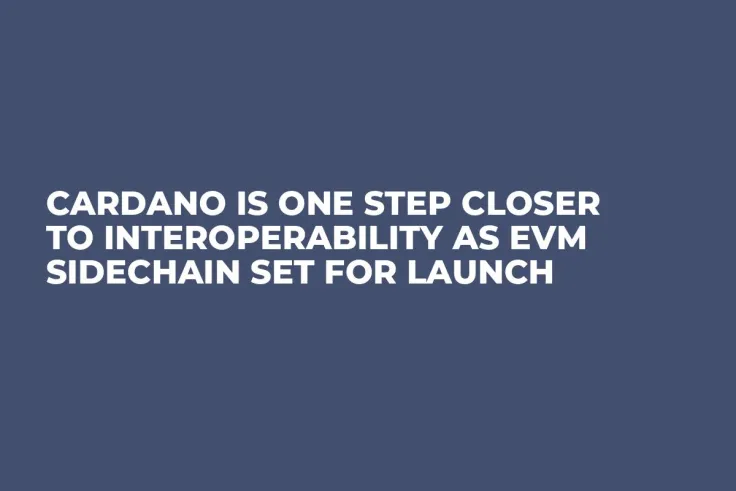 Cardano Is One Step Closer to Interoperability as EVM Sidechain Set for Launch