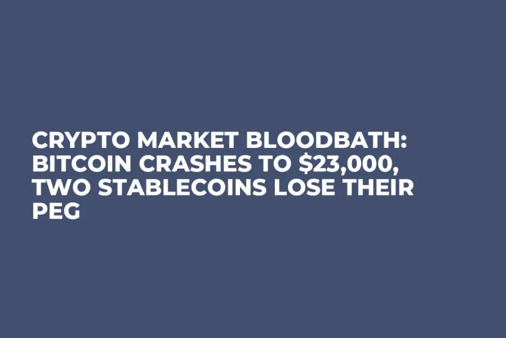 Crypto Market Bloodbath: Bitcoin Crashes to $23,000, Two Stablecoins Lose Their Peg