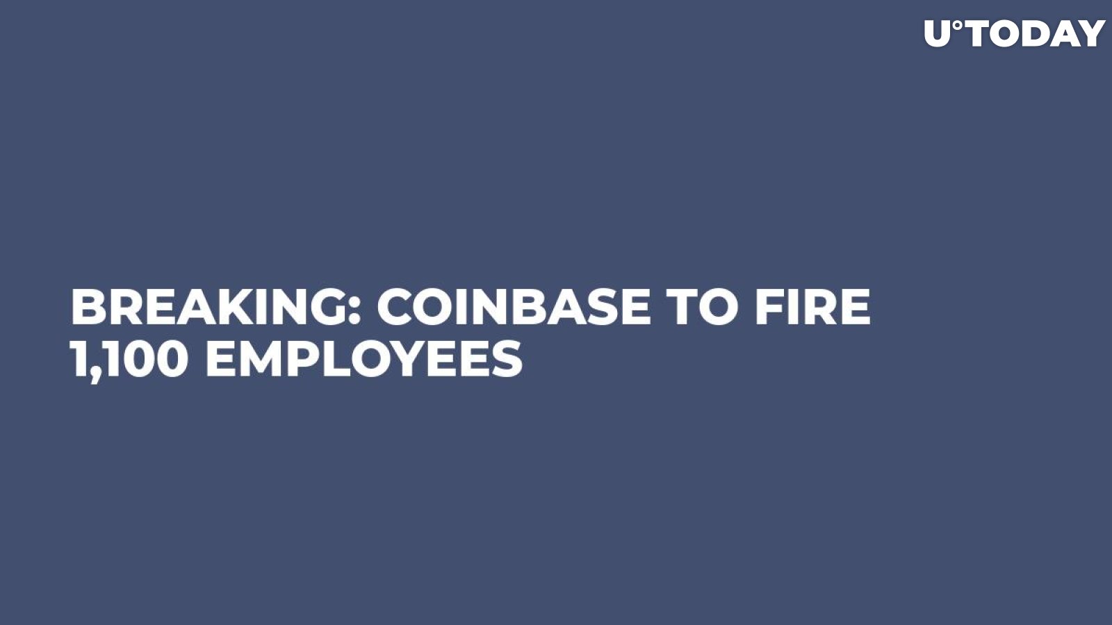 BREAKING: Coinbase to Fire 1,100 Employees 