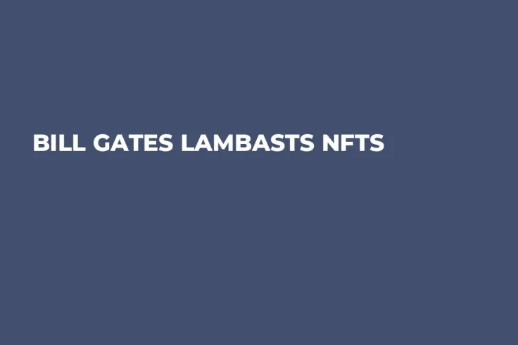 Bill Gates Lambasts NFTs