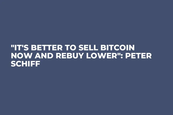 "It's Better to Sell Bitcoin Now and Rebuy Lower": Peter Schiff