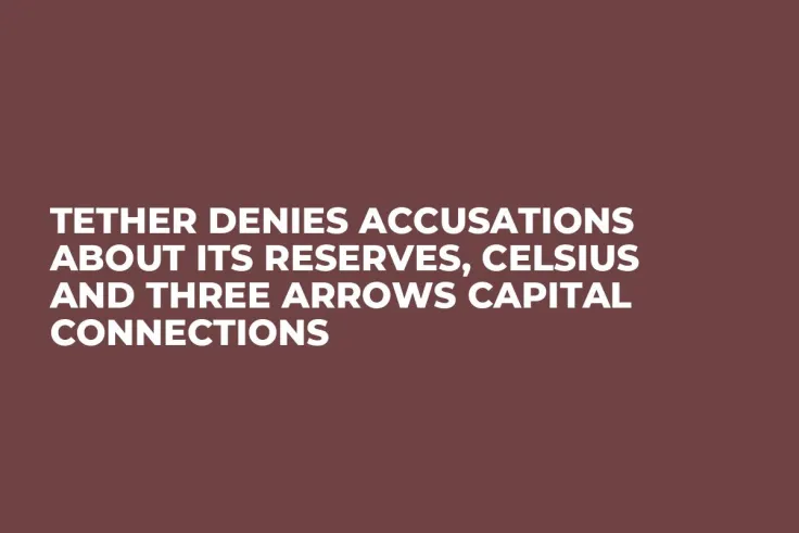 Tether Denies Accusations About Its Reserves, Celsius and Three Arrows Capital Connections