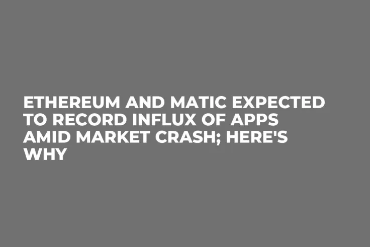 Ethereum and MATIC Expected to Record Influx of Apps Amid Market Crash; Here's Why