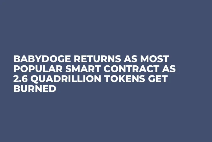 BabyDoge Returns as Most Popular Smart Contract as 2.6 Quadrillion Tokens Get Burned