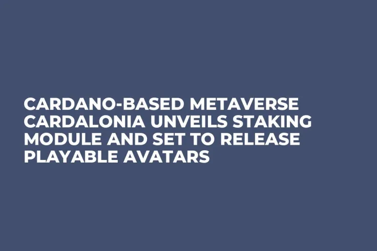 Cardano-based Metaverse Cardalonia Unveils Staking Module and Set To Release Playable Avatars