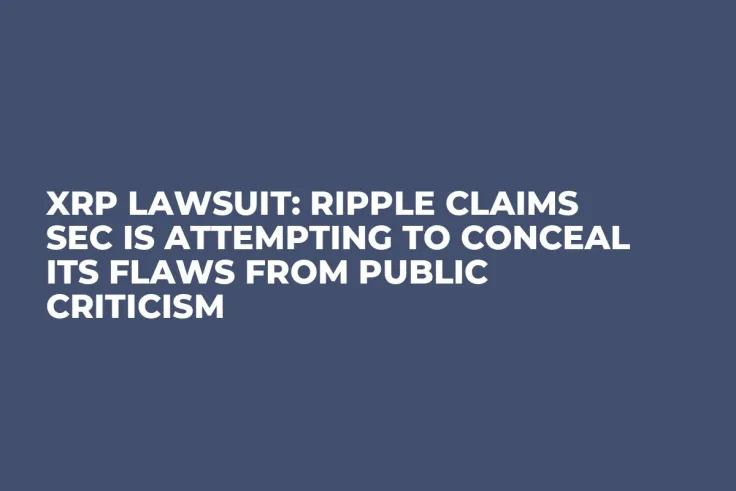 XRP Lawsuit: Ripple Claims SEC Is Attempting to Conceal Its Flaws from Public Criticism