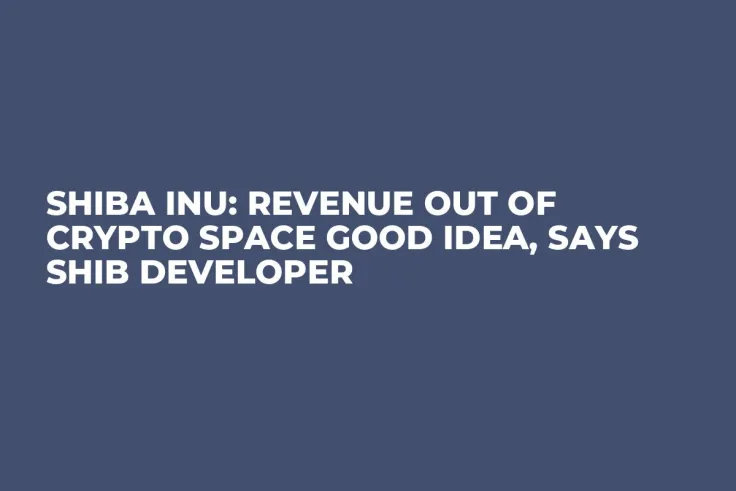Shiba Inu: Revenue Out of Crypto Space Good Idea, Says SHIB Developer
