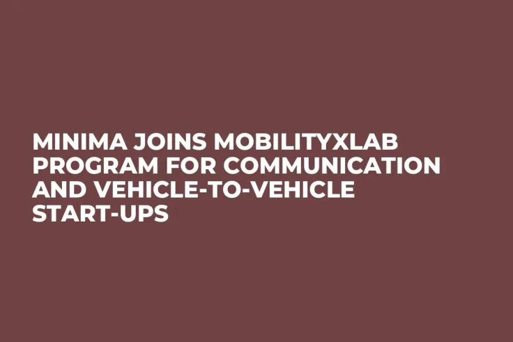 Minima Joins MobilityXlab Program for Communication and Vehicle-to-Vehicle Start-ups
