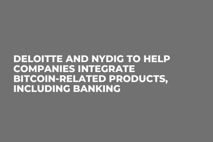 Deloitte and NYDIG to Help Companies Integrate Bitcoin-Related Products, Including Banking