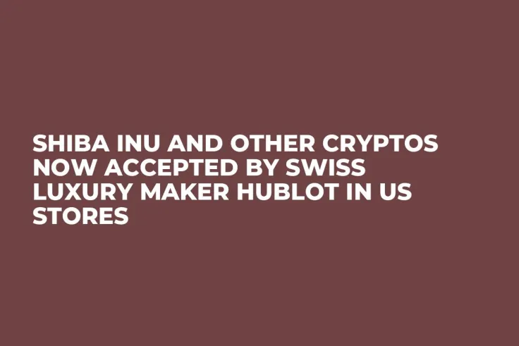 Shiba Inu and Other Cryptos Now Accepted by Swiss Luxury Maker Hublot in US Stores