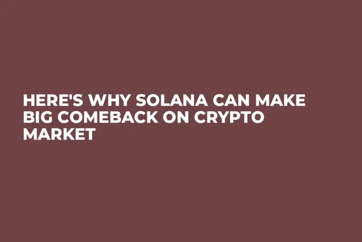 Here's Why Solana Can Make Big Comeback on Crypto Market