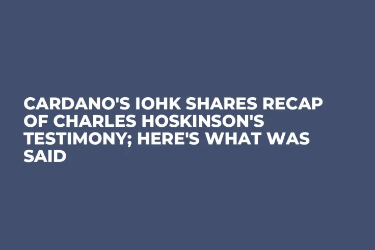 Cardano's IOHK Shares Recap of Charles Hoskinson's Testimony; Here's What Was Said