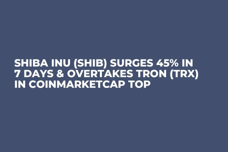 Shiba Inu (SHIB) Surges 45% in 7 Days & Overtakes Tron (TRX) in CoinMarketCap Top