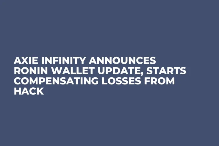 Axie Infinity Announces Ronin Wallet Update, Starts Compensating Losses from Hack