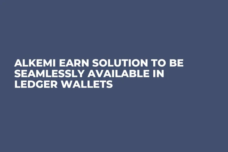 Alkemi Earn Solution to be Seamlessly Available in Ledger Wallets