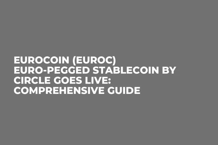 EuroCoin (EUROC) Euro-Pegged Stablecoin by Circle Goes Live: Comprehensive Guide